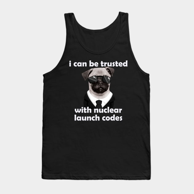 I Can-Be Trusted With Nuclear Launch Codes Funny Dog Meme Tank Top by badCasperTess